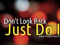 Don’t Look Back. Just Do It!