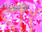 How To Stop Sin In Your Life
