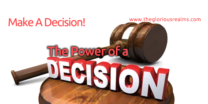 Make A Decision! – The Power Of A Decision