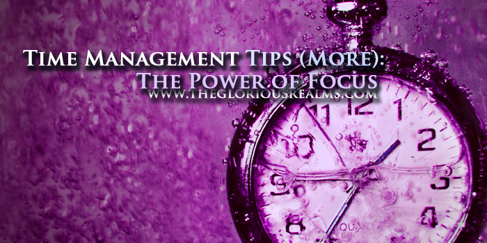 Time Management Tips (More): The Power of Focus