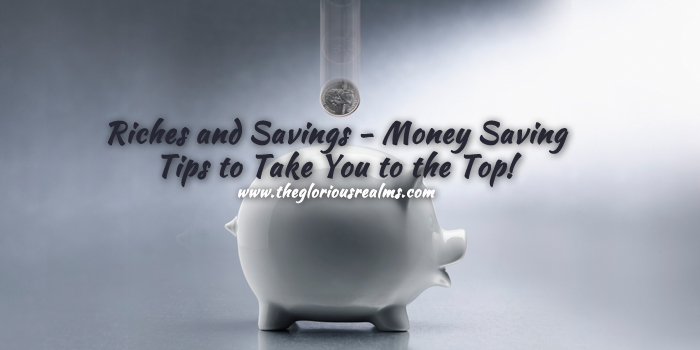 Riches and Savings – Money Saving Tips to Take You to the Top!