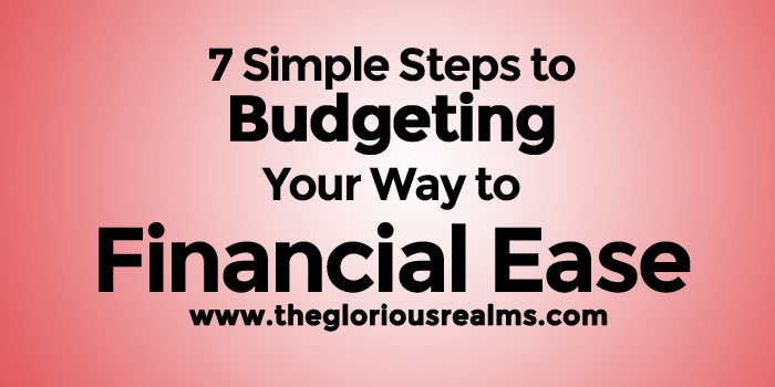 7 Simple Steps to Budgeting Your Way to Financial Ease!