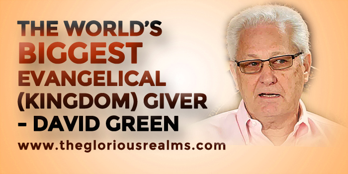 The World’s Biggest Evangelical (Kingdom) Giver – David Green