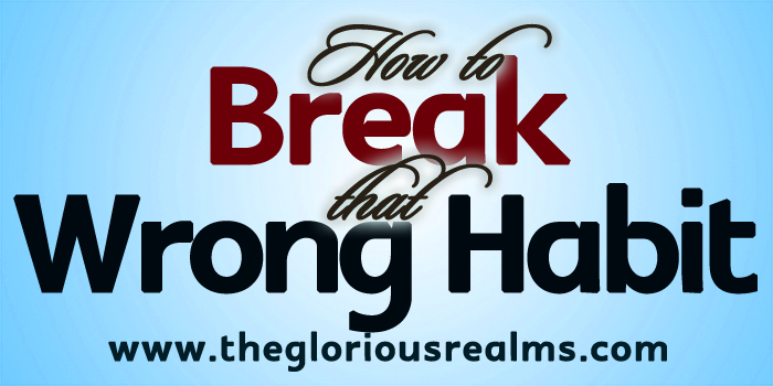 How to Break That Wrong Habit