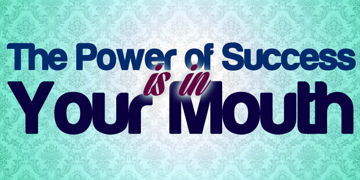 The Power of Success is in Your Mouth