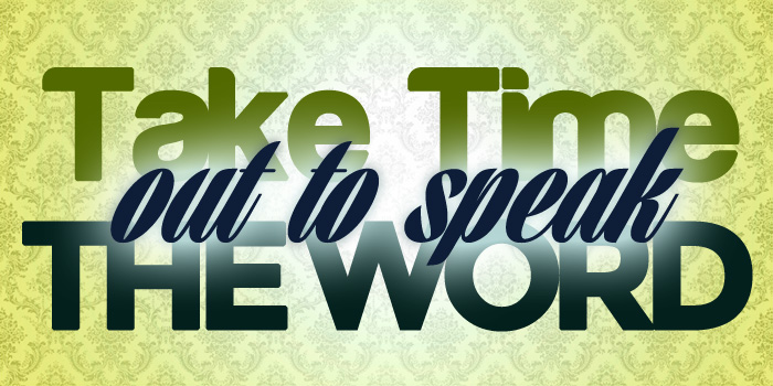 Take Time Out to Speak the Word