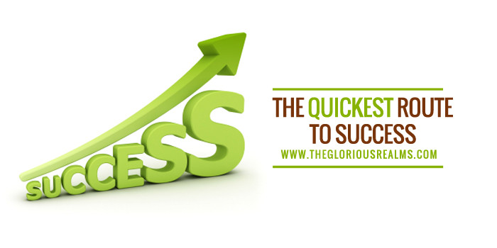 The Quickest Route to Success