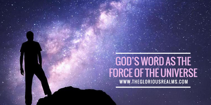 God’s Word As the Force of the Universe