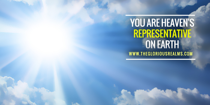 You are Heaven’s Representative on Earth