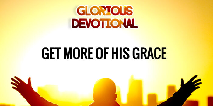 Get More of His Grace