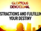 Distractions and Fulfilling Your Destiny
