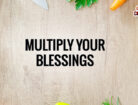 multiply your blessings