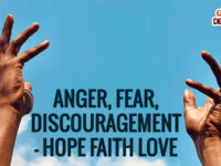 Anger, Fear, Discouragement – Hope Faith Love 