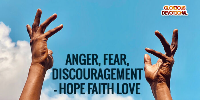 Anger, Fear, Discouragement – Hope Faith Love 